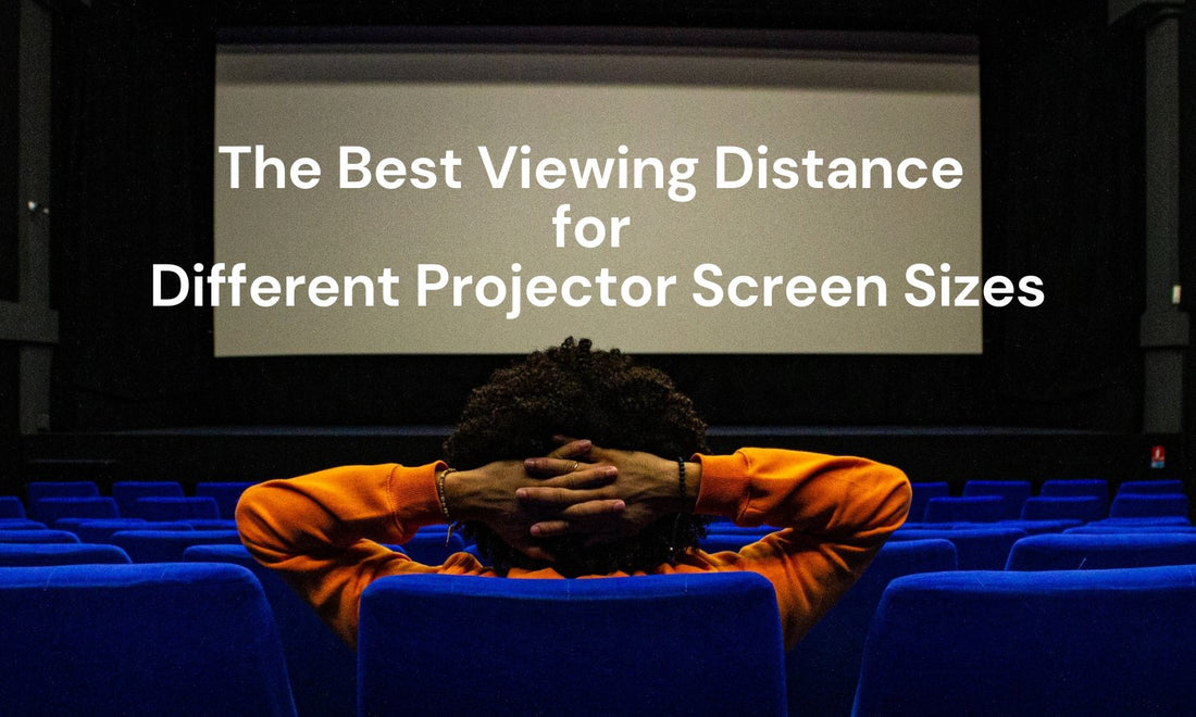 The Best Viewing Distance for Different Projector Screen Sizes