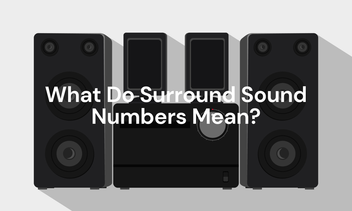 Number Sound Method 2.1, 5.1, 7.1.2—What Do Surround Sound Numbers Mean?